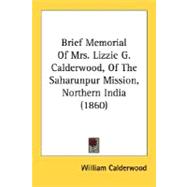 Brief Memorial Of Mrs. Lizzie G. Calderwood, Of The Saharunpur Mission, Northern India