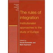 The Rules of Integration; The Institutionalist Approach to European Studies