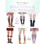 Dress-to-Impress Knitted Boot Cuffs & Leg Warmers 25 Fun to Wear Designs