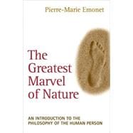 The Greatest Marvel of Nature; An Introduction to the Philosophy of the Human Person