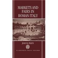 Markets and Fairs in Roman Italy Their Social and Economic Importance from the Second Century BC to the Third Century AD