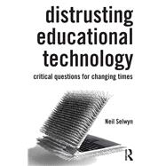 Distrusting Educational Technology: Critical Questions for Changing Times