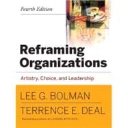 Reframing Organizations: Artistry, Choice and Leadership, 4th Edition