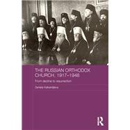 The Russian Orthodox Church, 1917-1948: From Decline to Resurrection