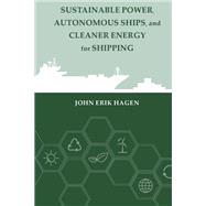 Sustainable Power, Autonomous Ships, and Cleaner Energy for Future Shipping