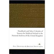 Handbook and Select Calendar of Sources for Medieval Ireland in the National Archives of the United Kingdom