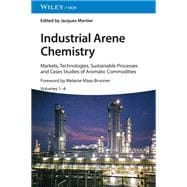 Industrial Arene Chemistry: Markets, Technologies, Sustainable Processes and Cases Studies of Aromatic Commodities, 4 Volume Set