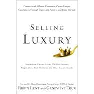Selling Luxury Connect with Affluent Customers, Create Unique Experiences Through Impeccable Service, and Close the Sale