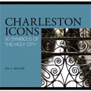 Charleston Icons : 50 Symbols of the Holy City