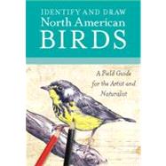 Identify and Draw North American Birds: A Field Guide for the Artist and Naturalist