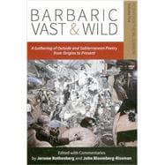 Barbaric Vast & Wild: A Gathering of Outside & Subterranean Poetry from Origins to Present Poems for the Millennium