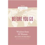 Before You Go Wisdom from Ten Women who Served Internationally