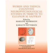 Words and Things: Cognitive Neuropsychological Studies in Tribute to Eleanor M. Saffran: A Special Issue of Cognitive Neuropsychology