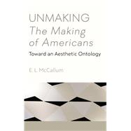 Unmaking the Making of Americans
