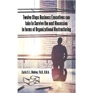 Twelve Steps Business Executives Can Take to Survive the Next Recession in Terms of Organizational Restructuring