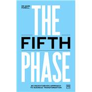 The Fifth Phase An insight-driven approach to business transformation