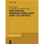 Nietzsche and German Idealism and Its Critics