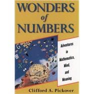 Wonders of Numbers Adventures in Mathematics, Mind, and Meaning