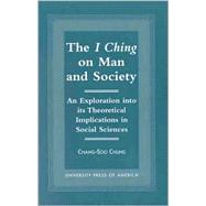 The I Ching on Man and Society An Exploration into its Theoretical Implications in Social Sciences