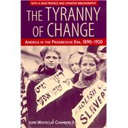 The Tyranny of Change: America in the Progressive Era, 1890-1920