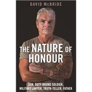 The Nature of Honour Son, Duty-Bound Soldier, Military Lawyer, Truth-Teller, Father