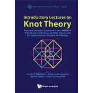 Introductory Lectures on Knot Theory : Selected Lectures Presented at the Advanced School and Conference on Knot Theory and Its Applications to Physics and Biology