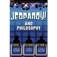 Jeopardy! and Philosophy What is Knowledge in the Form of a Question?