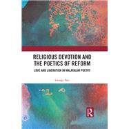 Religious Devotion and the Poetics of Reform: Love and Liberation in Malayalam Poetry