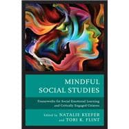 Mindful Social Studies Frameworks for Social Emotional Learning and Critically Engaged Citizens
