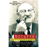 Ernest Dichter and Motivation Research New Perspectives on the Making of Post-war Consumer Culture