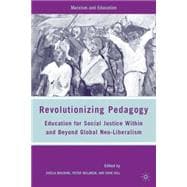 Revolutionizing Pedagogy Education for Social Justice Within and Beyond Global Neo-Liberalism