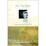 Your Own, Sylvia : A Verse Portrait of Sylvia Plath