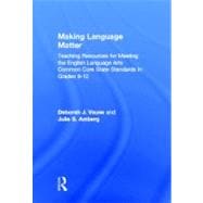 Making Language Matter: Teaching Resources for Meeting the English Language Arts Common Core State Standards in Grades 9-12