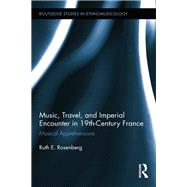 Music, Travel, and Imperial Encounter in 19th-Century France: Musical Apprehensions