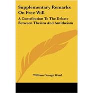 Supplementary Remarks on Free Will: A Contribution to the Debate Between Theism and Antitheism