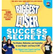 The Biggest Loser Success Secrets The Wisdom, Motivation, and Inspiration to Lose Weight--and Keep It Off!