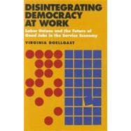 Disintegrating Democracy at Work