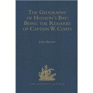 The Geography of Hudson's Bay: Being the Remarks of Captain W. Coats, in Many Voyages to That Locality, Between the Years 1727 and 1751. - Edited Title