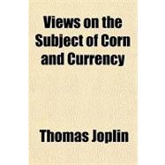 Views on the Subject of Corn and Currency