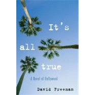 It's All True A Novel of Hollywood