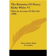 Remains of Henry Kirke White V1 : With an Account of His Life (1808)