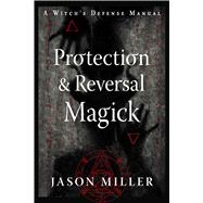 Protection & Reversal Magick  (Revised and Updated Edition)