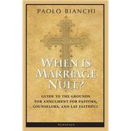 When Is Marriage Null? Guide to the Grounds of Matrimonial Nullity for Pastors, Counselors, and Lay Faithful