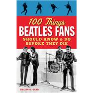 100 Things Beatles Fans Should Know & Do Before They Die