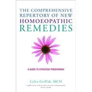 The Comprehensive Repertory for the New Homeopathic Remedies A Guide to Strategic Prescribing