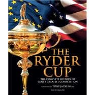 The Ryder Cup The Complete History of Golf's Greatest Competition