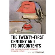 The Twenty-First Century and Its Discontents How Changing Discourse Norms are Changing Culture