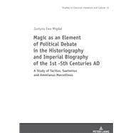 Magic as an Element of Political Debate in the Historiography and Imperial Biography of the 1st -5th Centuries AD