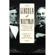 Lincoln and Whitman : Parallel Lives in Civil War Washington