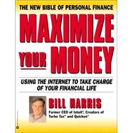 Maximize Your Money : Using the Internet to Take Charge of Your Financial Life